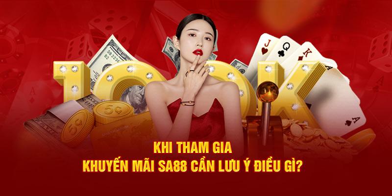 Khi tham gia khuyến mãi SA88 cần lưu ý điều gì?