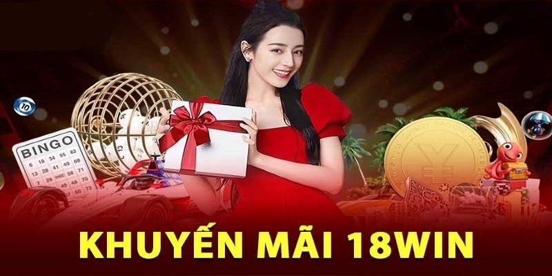 khuyen mai 18win uu diem noi bat